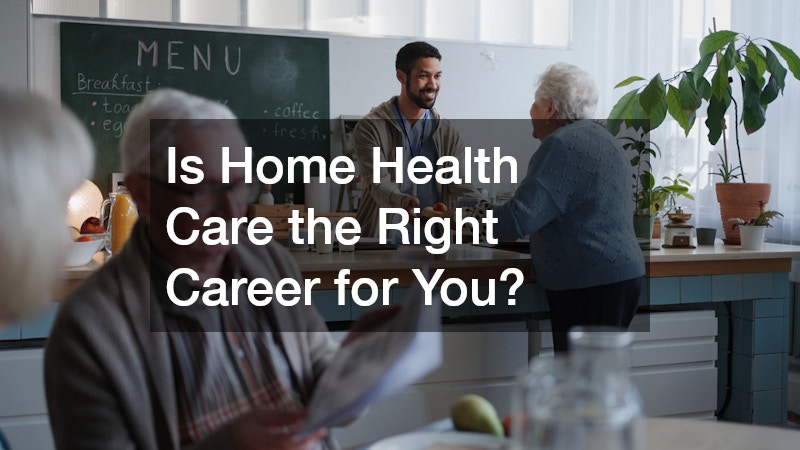 Is Home Health Care the Right Career for You?