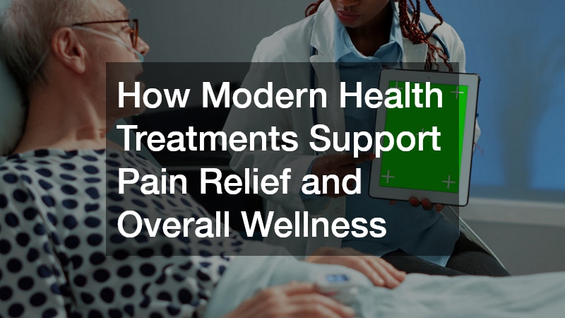 How Modern Health Treatments Support Pain Relief and Overall Wellness