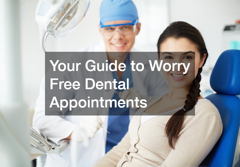 Your Guide to Worry Free Dental Appointments