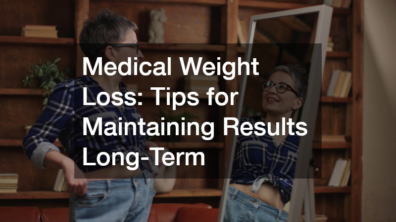 Medical Weight Loss  Tips for Maintaining Results Long-Term